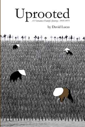 Uprooted - A Vietnamese Family's Journey, 1935-1975 de DAVID LUCAS