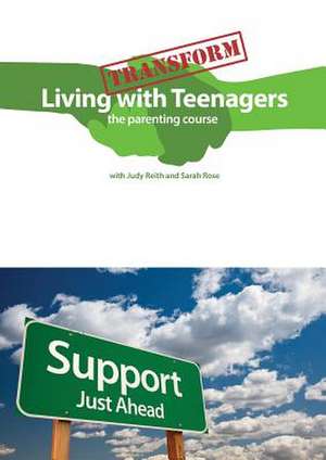 Transform Living with Teenagers the Parenting Course de Judy Reith