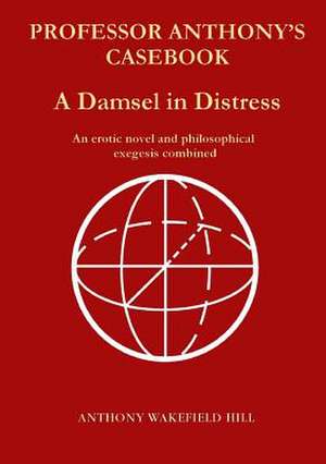 Professor Anthony's Casebook a Damsel in Distress de Anthony Wakefield Hill