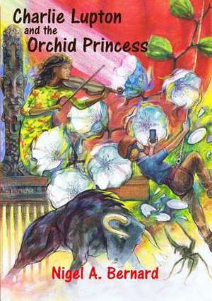 Charlie Lupton and the Orchid Princess de Nigel a. Bernard