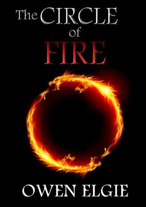 The Circle of Fire de Owen Elgie