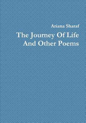 The Journey of Life and Other Poems de Ariana Sharaf