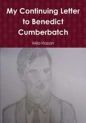 My Continuing Letter to Benedict Cumberbatch de Mila Hasan