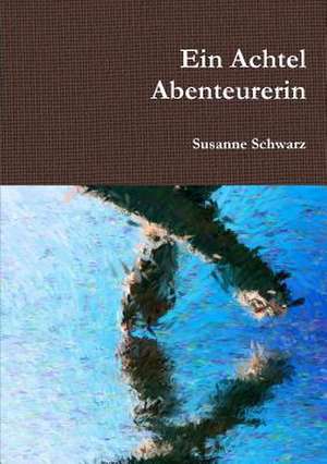 Ein Achtel Abenteurerin de Susanne Schwarz