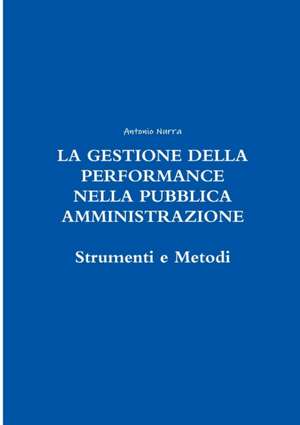 La Gestione Della Performance Nella Pubblica Amministrazione de Antonio Nurra