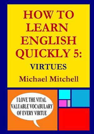 How to Learn English Quickly 5: Virtues de Michael Mitchell