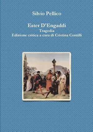 Ester D'Engaddi Tragedia Edizione Critica a Cura Di Cristina Contilli de Silvio Pellico