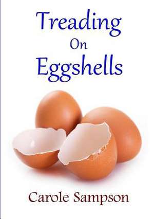 Treading on Eggshells de Carole Sampson