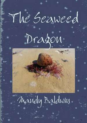 The Seaweed Dragon de Mandy Baldwin