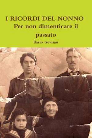 I Ricordi del Nonno - Per Non Dimenticare Il Passato de Ilario Trevisan