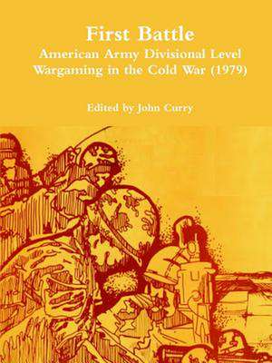 First Battle American Army Divisional Level Wargaming in the Cold War (1979) de John Curry