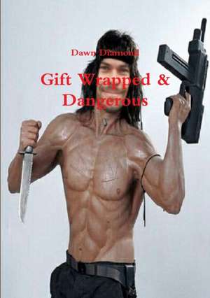 Gift Wrapped & Dangerous de Dawn Diamond