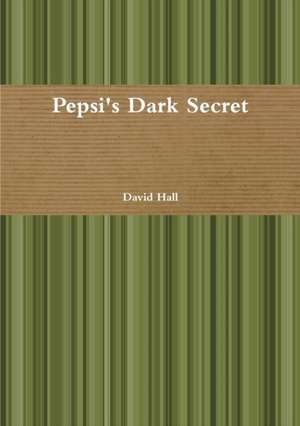 Pepsi's Dark Secret de David Hall