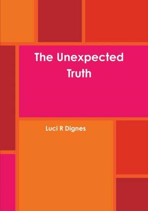 The Unexpected Truth de Luci R. Dignes