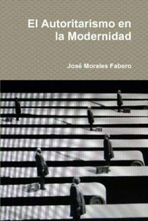 El Autoritarismo en la Modernidad de José Morales Fabero