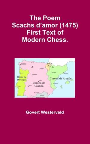 The Poem Scachs D'Amor (1475). First Text of Modern Chess. de Govert Westerveld