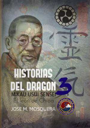 Historias del Dragon 3; Mikao Usui, El Leon de Chiba. de Jose Manuel Mosquera