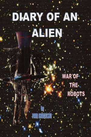 Diary of an Alien War of the Robots de Paul Gruzalski