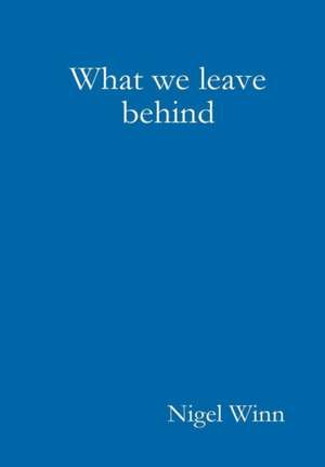 What we leave behind de Nigel Winn