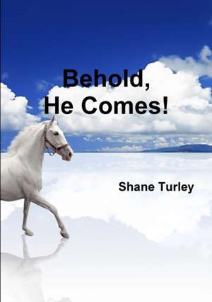 Behold, He Comes! de Shane Turley