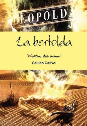 La Bertolda - Matteo, Stai Sereno! de Galileo Galivoi