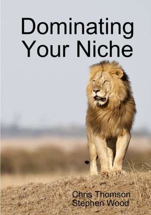 Dominating Your Niche de Chris Thomson