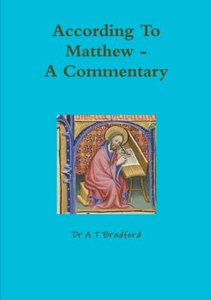 According to Matthew. a Commentary de Dr a. T. Bradford