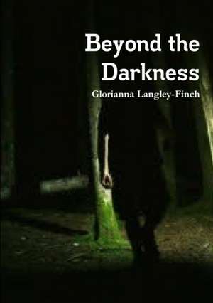 Beyond the Darkness de Glorianna Langley-Finch