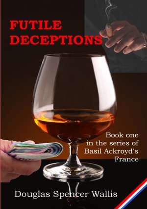 Futile Deceptions de Douglas Spencer Wallis