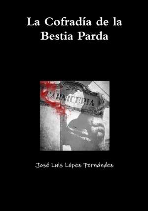 La Cofradia de La Bestia Parda de Jose Luis Lopez Fernandez