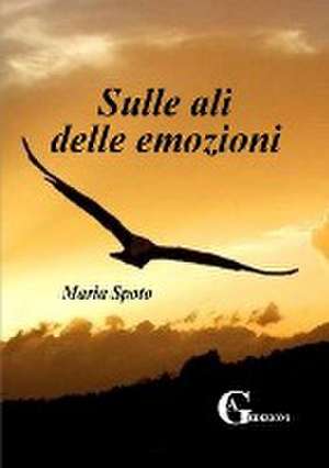 Sulle ali delle emozioni de Maria Spoto