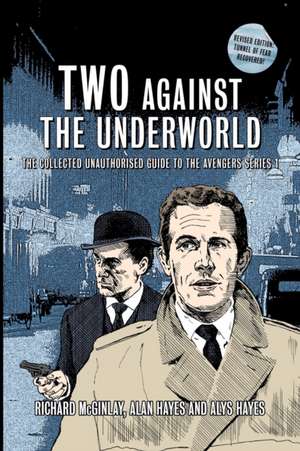 Two Against the Underworld - The Collected Unauthorised Guide to the Avengers Series 1 de Alan Hayes