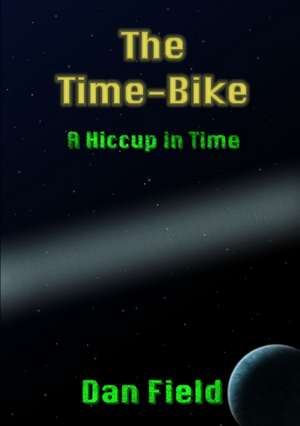 The Time-Bike: A Hiccup in Time de Dan Field