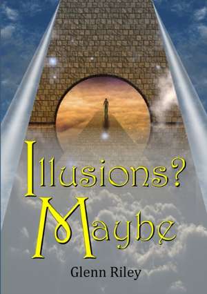 Illusions? Maybe de Glenn Riley