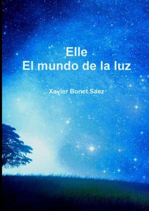 Elle: El Mundo de La Luz de Xavier Bonet Saez