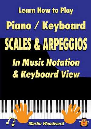 Learn How to Play Piano / Keyboard Scales & Arpeggios de Martin Woodward