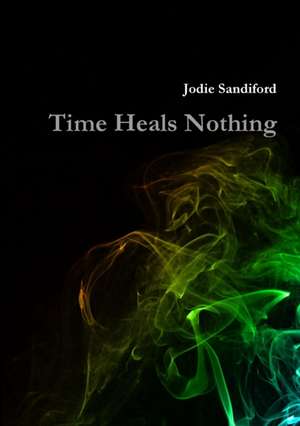 Time Heals Nothing de Jodie Sandiford