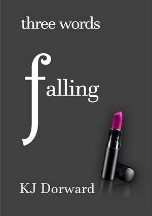 Three Words Falling de K. J. Dorward