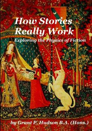 How Stories Really Work de Grant P. Hudson