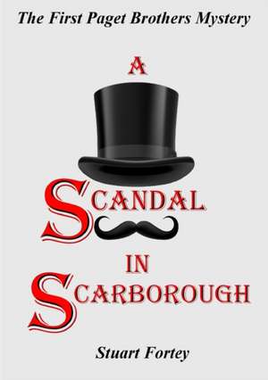 A Scandal in Scarborough de Stuart Fortey