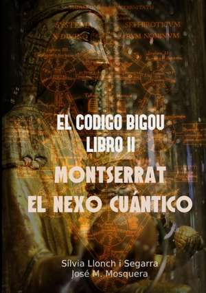 EL CODIGO BIGOU II - MONTSERRAT EL NEXO CUANTICO de Jose Manuel Mosquera