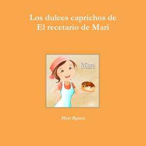 Los Dulces Caprichos de El Recetario de Mari de Mari Rguez