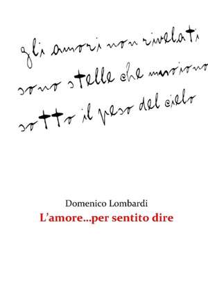 L'Amore...Per Sentito Dire de Domenico Lombardi