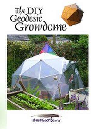 The DIY Geodesic Growdome de Simon Mitchell