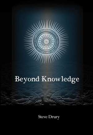 Beyond Knowledge de Steve Drury