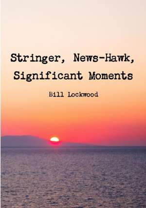 Stringer, News-Hawk, Significant Moments de Bill Lockwood