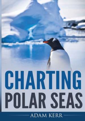 Charting Polar Seas de Adam Kerr