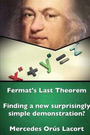 Fermat's Last Theorem - Finding a New Surprisingly Simple Demonstration? de Mercedes Ora S. Lacort