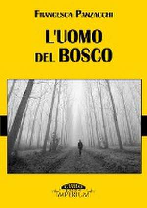 L'Uomo del Bosco de Francesca Panzacchi