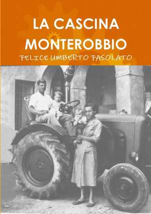 LA CASCINA MONTEROBBIO de Felice Umberto Fasolato